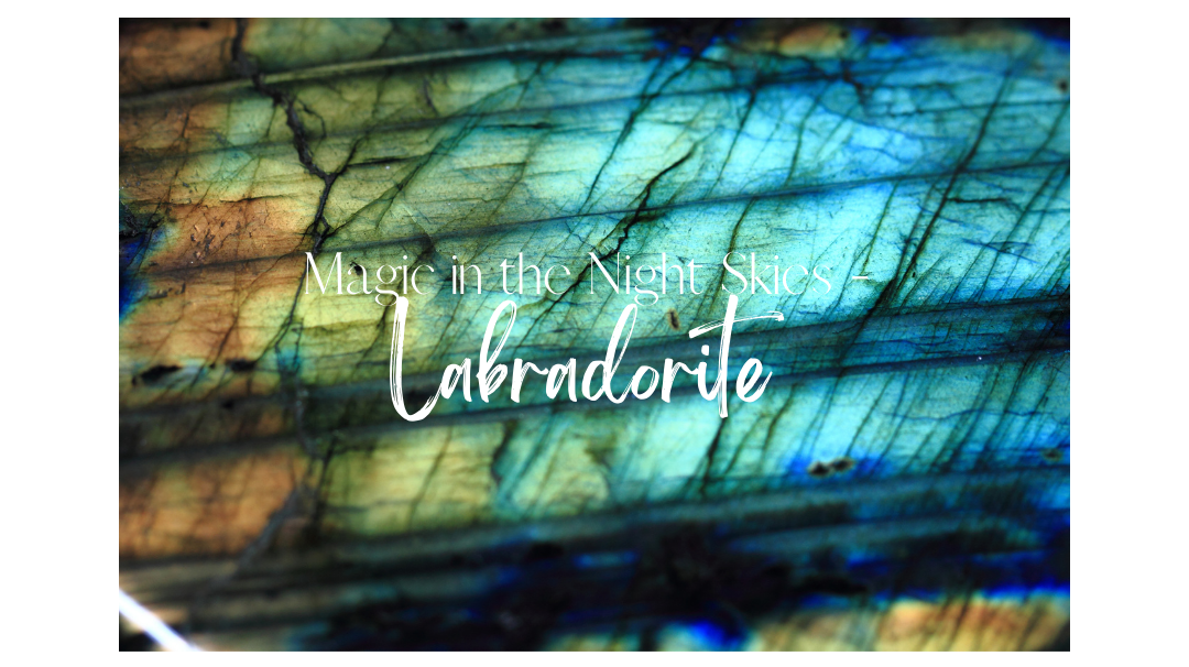 The magic from the night skies - Labradorite